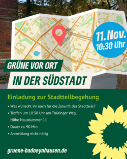 Grüne vor Ort in der Südstadt.

Einladung zur Stadtteilbegehung
_Was wünscht ihr euch für die Zukunft des Stadtteils?
Treffen um 10:30 Uhr am Thüringer Weg, Höhe Hausnummer 11
Dauer ca. 90 Minuten
Anmeldung nicht nötig