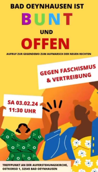 Aufruf zur Gegendemo zum Aufmarsch der neuen Rechten: Bad Oeynhausen ist bunt und offen! Gegen Faschismus und Vertreibung!

Wann: Samstag, 3. Februar 2024 - 11:30 Uhr

Wo: Vor der Auferstehungskirche in  #BadOeynhausen  
