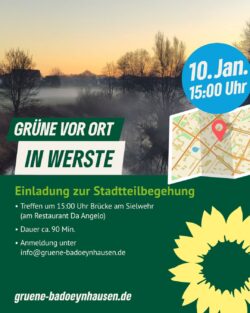 GRÜNE vor Ort in: Werste
Einladung zur Stadtteilbegehung

    Treffen am 10.01.2026 um 15 Uhr an der Brücke am Sielwehr (am Restaurant Da Angelo)
    Dauer ca. 90 Minuten
    Anmeldung unter info@gruene-badoeynhausen.de

